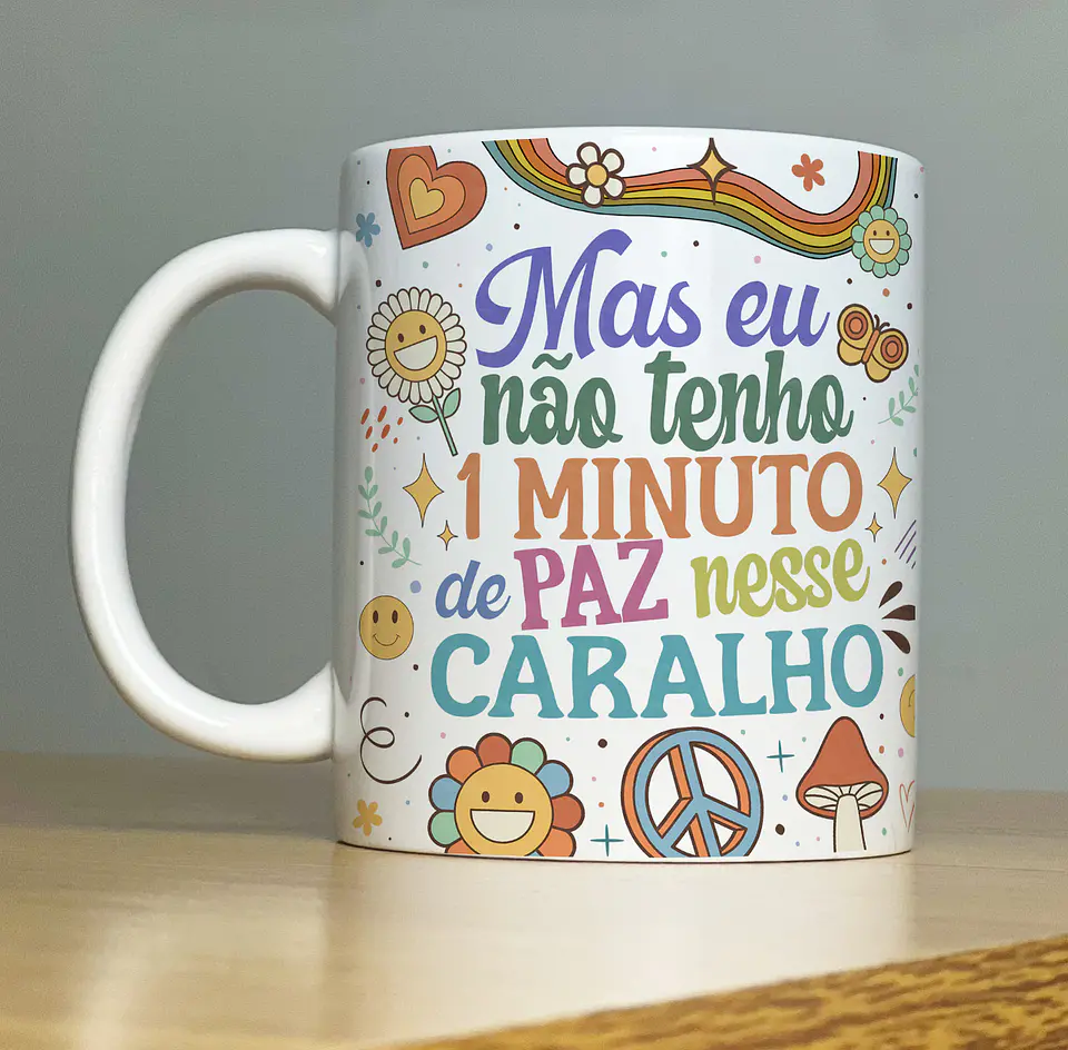 Arte Caneca Mas eu não tenho 1 minuto de paz nesse caralho Arquivo Png 1