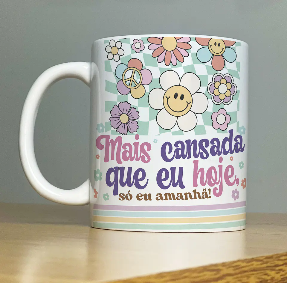 Arte Caneca Mais cansada que eu hoje só eu amanhã Arquivo Png 1