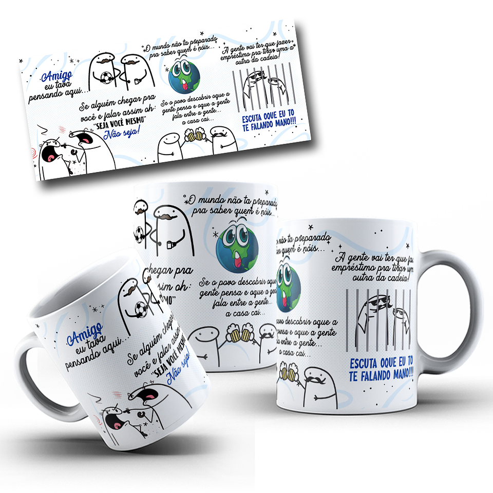 Arte Caneca Flork Amigo, eu tava pensando aqui se alguém chegar em você e falar óh seja você mesmo! Arquivo Editável + Png 1