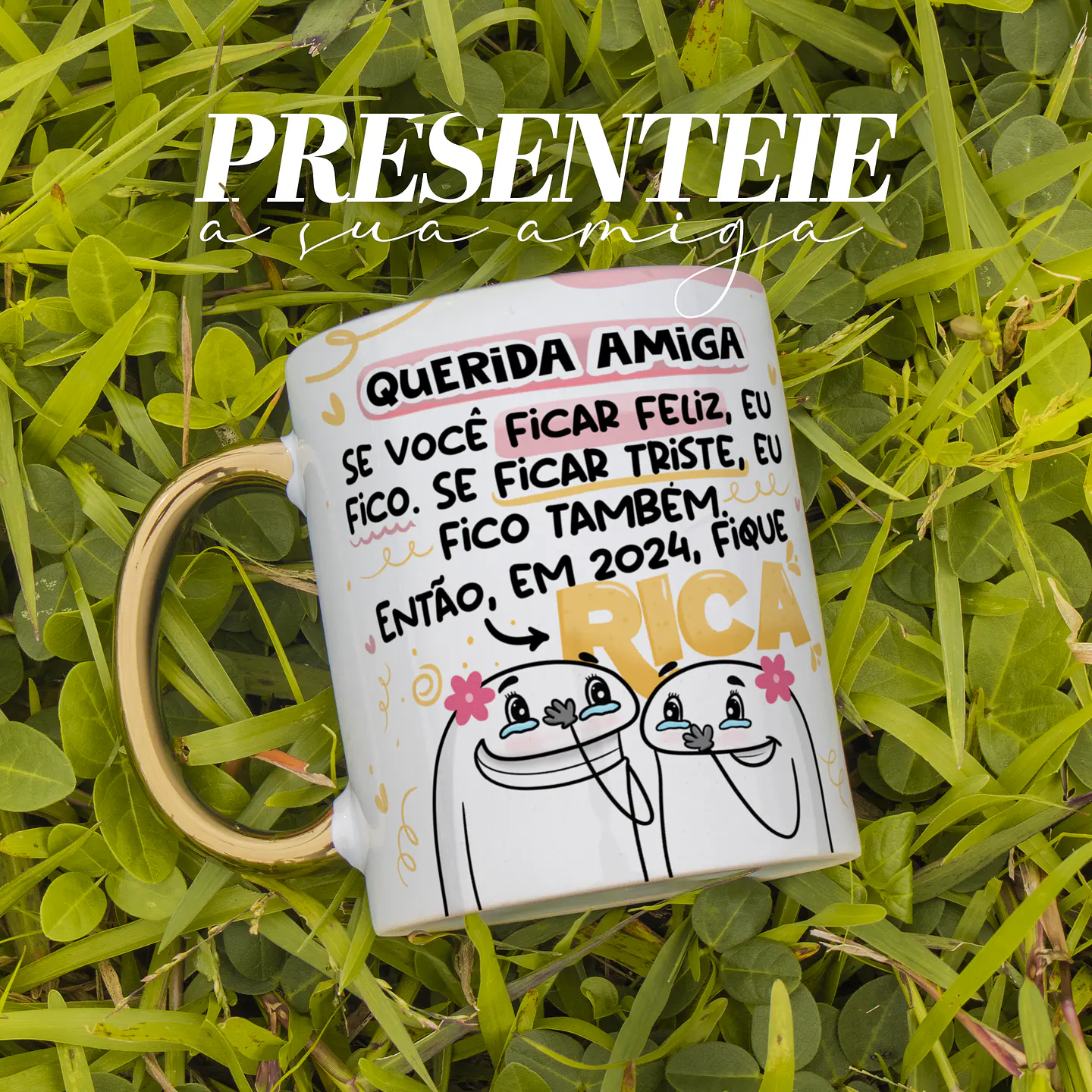 Arte Caneca Ano Novo Queria Amiga se você ficar feliz, eu fico, se ficar triste eu fico também, então 2024 fique rica Arquivo Png 1