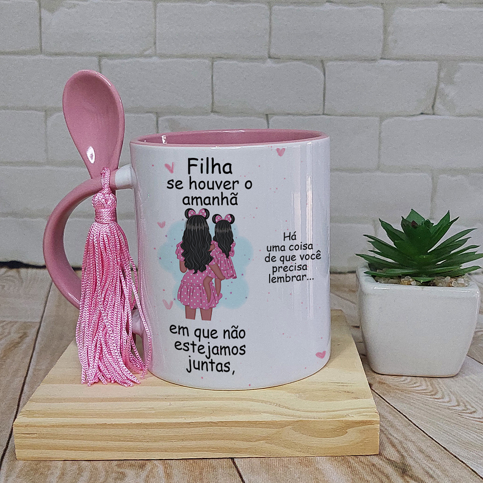 Artes Caneca Se Houver o amanhã em que não estejamos juntos - Mãe e Filha Arquivo Png  1