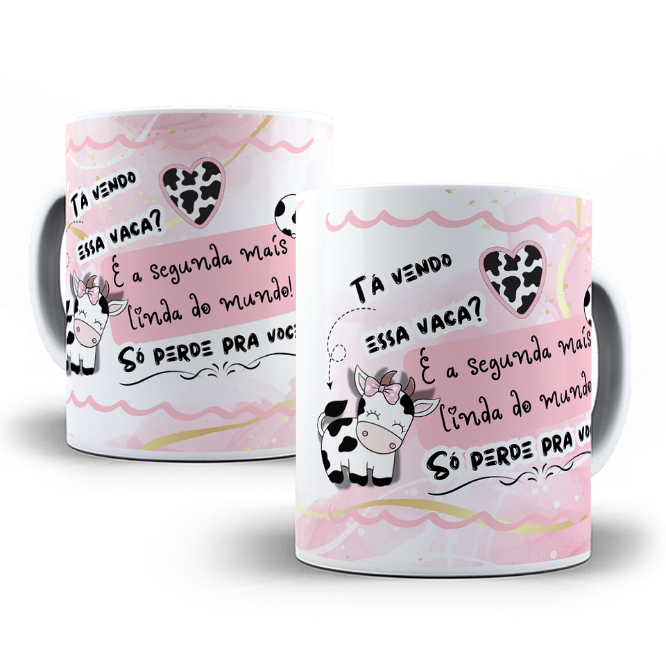 Arte Caneca Tá vendo essa vaca, é a segunda mais linda do mundo só perde para você Arquivo em Jpg  1