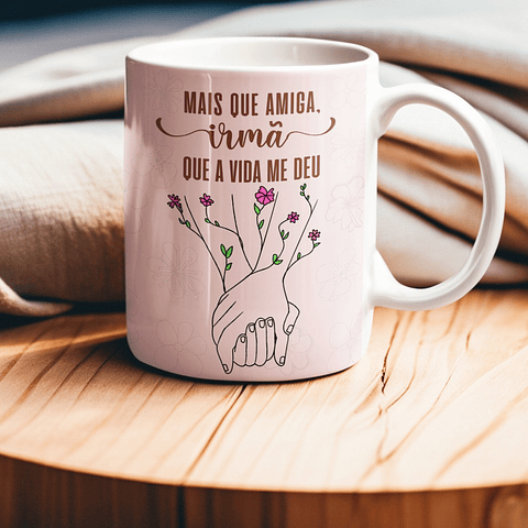 Arte para Caneca Mais que amiga, Irmã que a vida ne deu Arquivo em Jpg