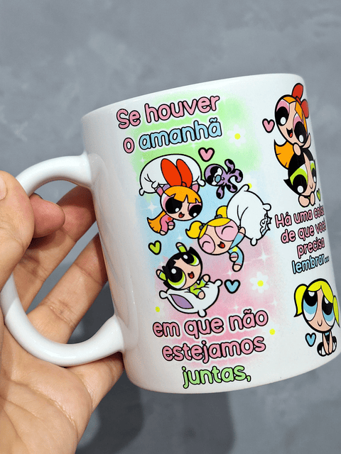  Artes Caneca Se Houver o amanhã em que não estejamos juntos - Meninas Super Poderosas Arquivo Jpg 
