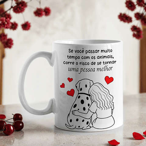Artes Caneca Se você passar muito tempo com os animais corre o risco de se tornar uma pessoa melhor em Png 