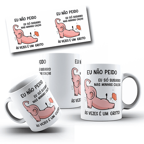 Arte Caneca Eu não peido eu só susurro nas minhas calças, ás vezes é um grito Arquivo em Jpg