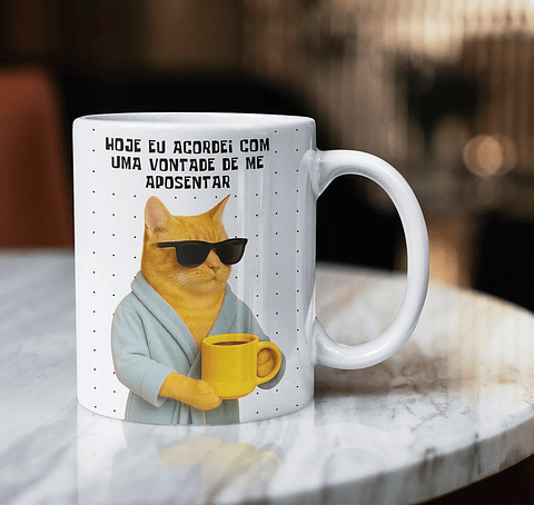 Arte para Caneca Hoje eu acordei com uma vontade de me aposentar Arquivo em Png