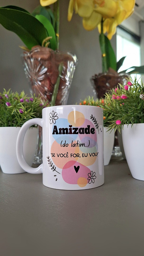 Arte para Caneca Amizade (do latim) Se você for eu vou! Arquivo em Png 