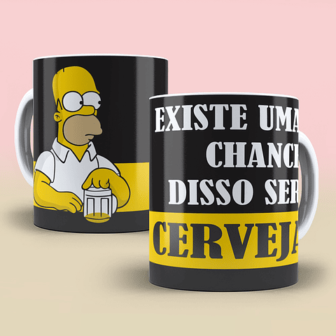 Arte para Caneca Homer Simpsons Cerveja Existe uma chance de isso ser Cerveja? Arquivo em Png 