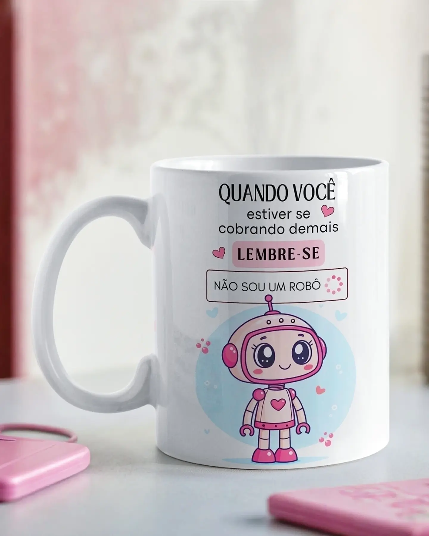 Arte Caneca Quando você estiver se cobrando demais, lembre-se Não Sou Um Robo Arquivo em Png 1