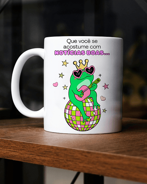 Arte Caneca Que você se acostume com noticias boas, porque muitas coisas vão dar certo para você Arquivo em Png 