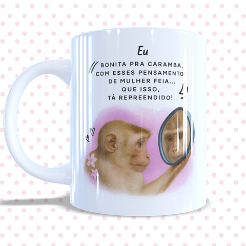 Arte Caneca Eu bonita pra caramba com esses pensamentos de mulher feia Arquivo em Png 