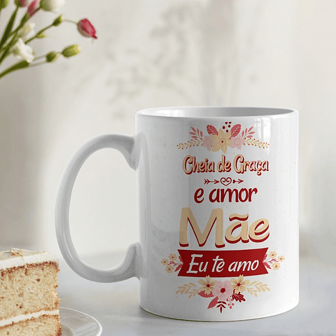 Artes Caneca Cheia de graça e amor, MÃE EU TE AMO Arquivo em Jpg 