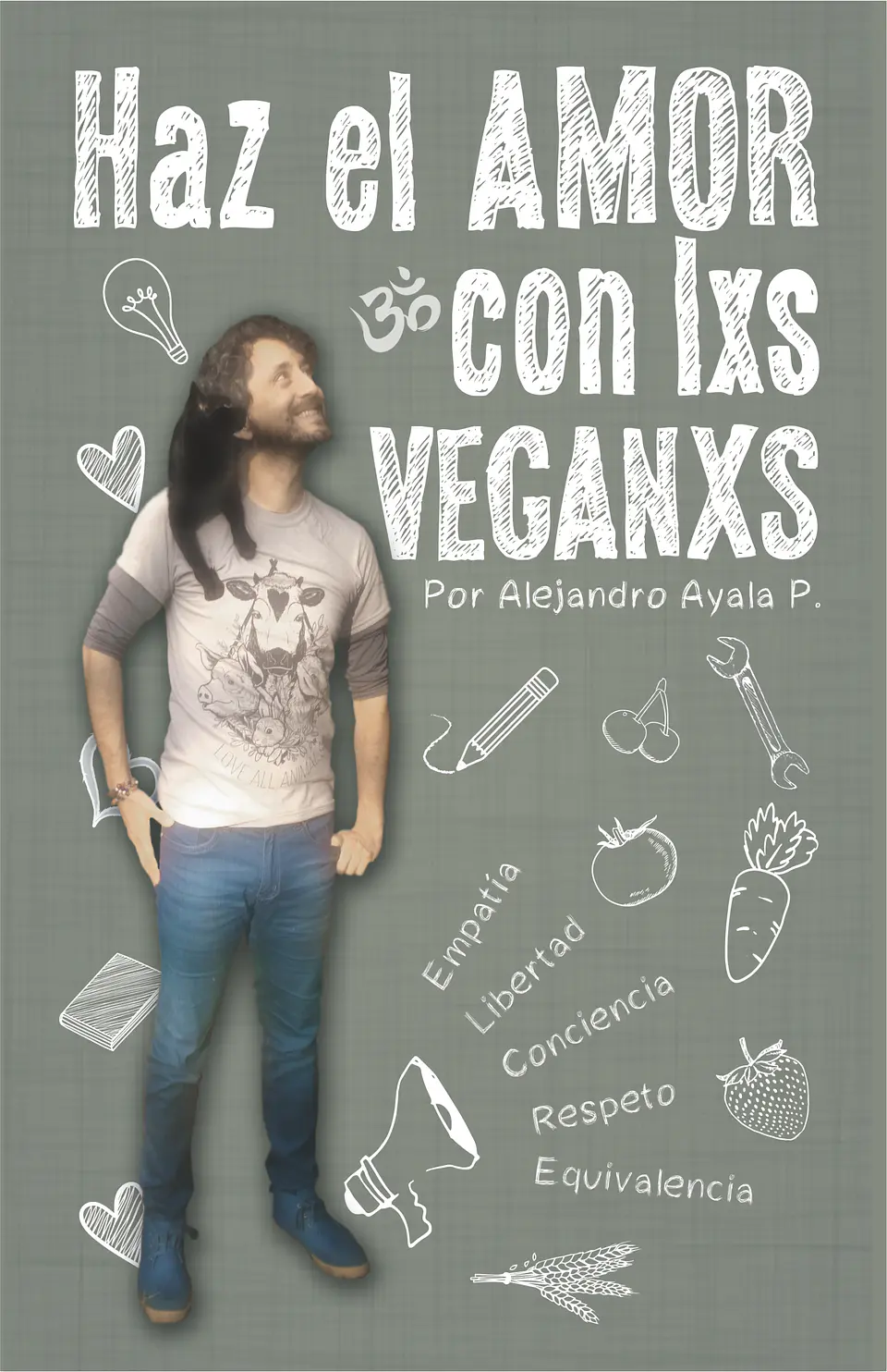 Haz el amor con lxs veganxs - Alejandro Ayala 1