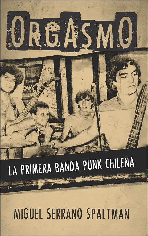 Orgasmo. La primera banda punk chilena - Miguel Serrano Spaltman