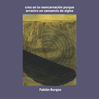 Creo en la reencarnación porque arrastro un cansancio de siglos – Fabián Burgos