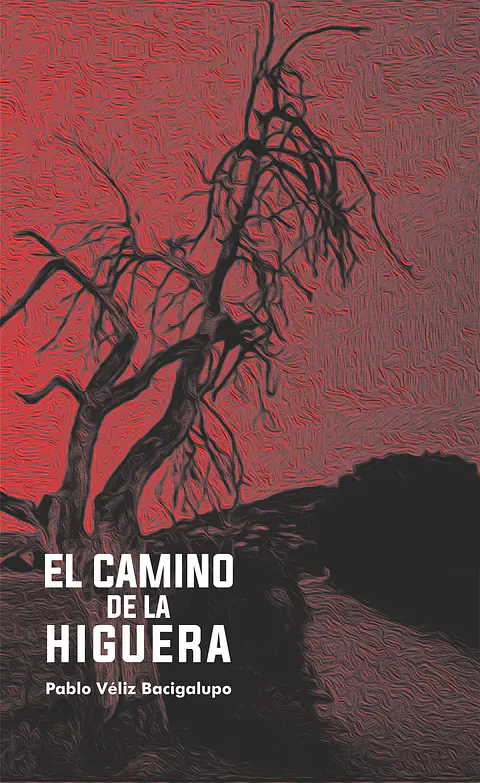 El camino de la higuera - Pablo Véliz