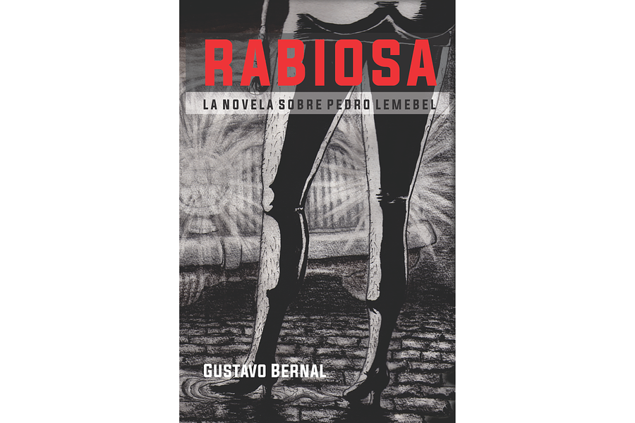 Rabiosa. Una novela sobre Pedro Lemebel - Gustavo Bernal