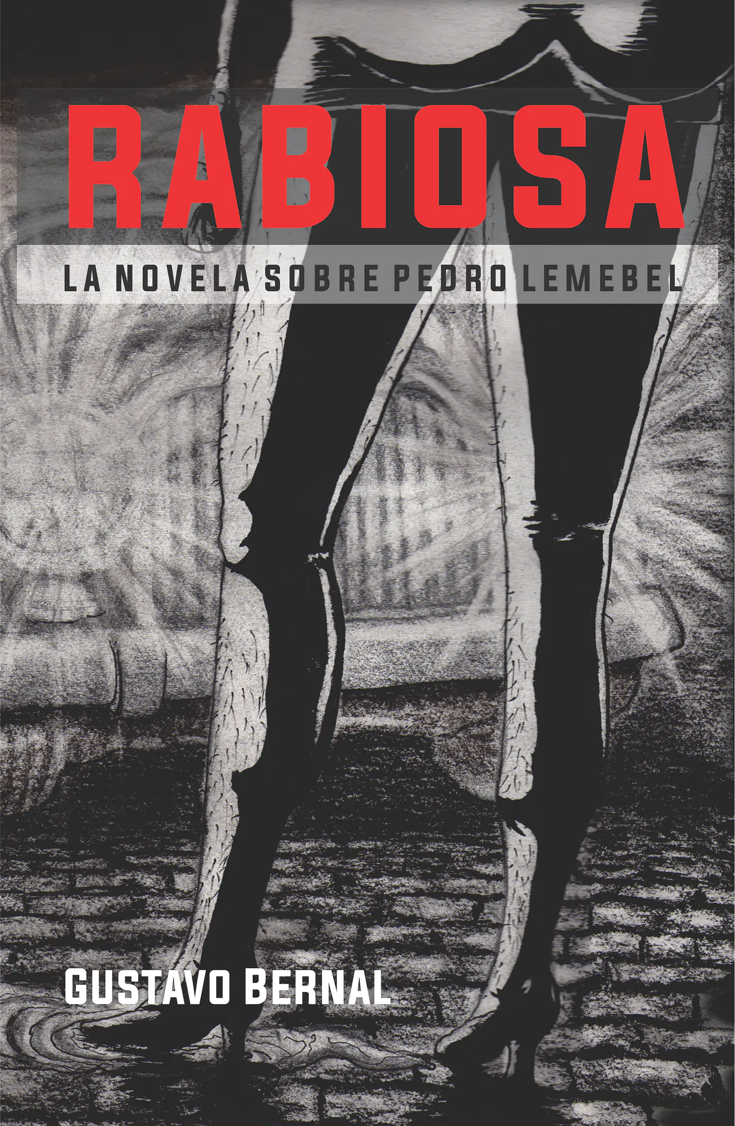 Rabiosa. Una novela sobre Pedro Lemebel - Gustavo Bernal 1
