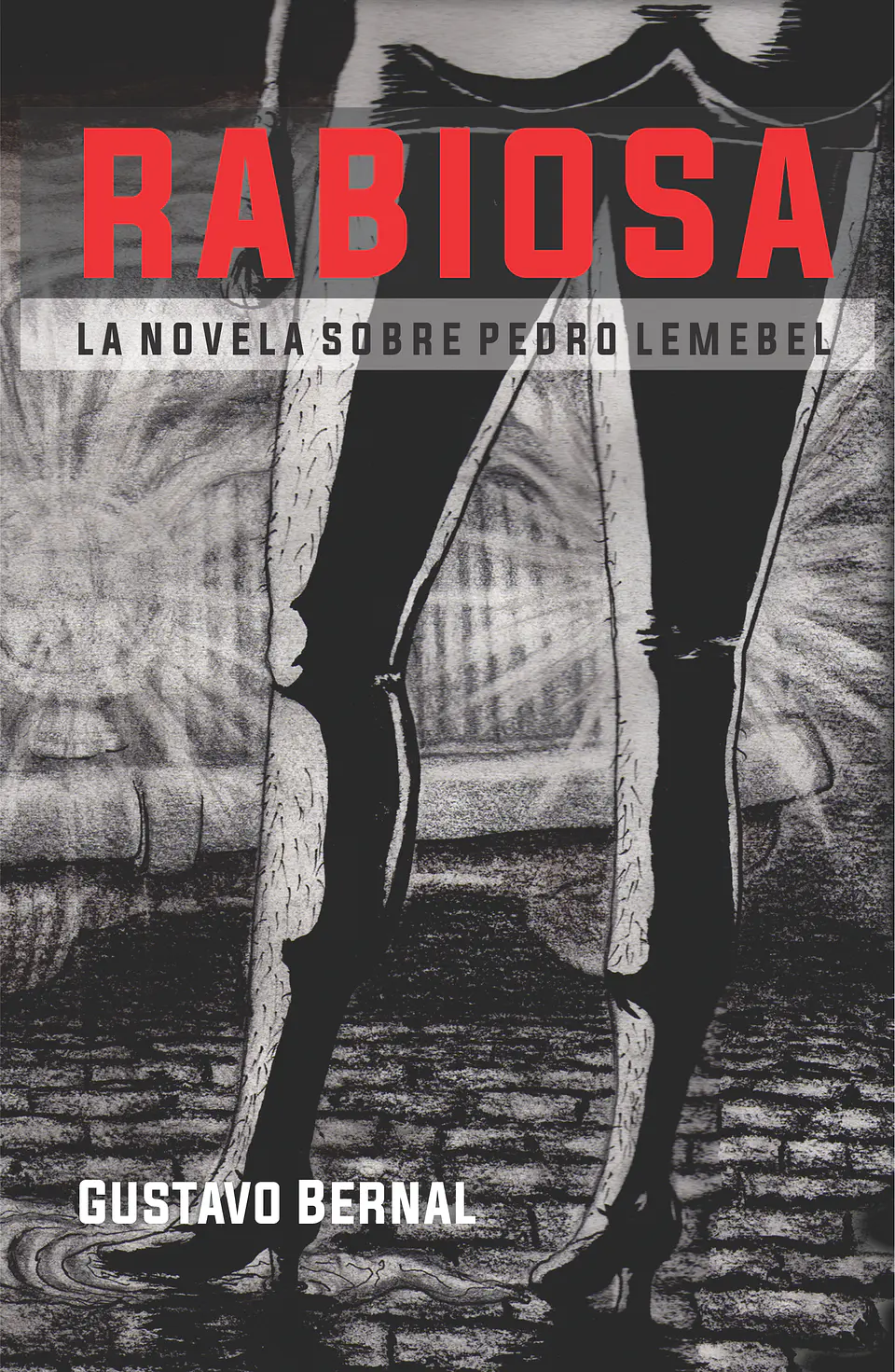 Rabiosa. Una novela sobre Pedro Lemebel - Gustavo Bernal 1