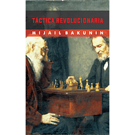 Tácticas revolucionarias  - Mijail Bakunin