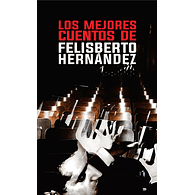 Los mejores cuentos de Felisberto Hernández