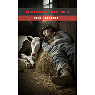 El derecho a ser vago - Paul Lafargue