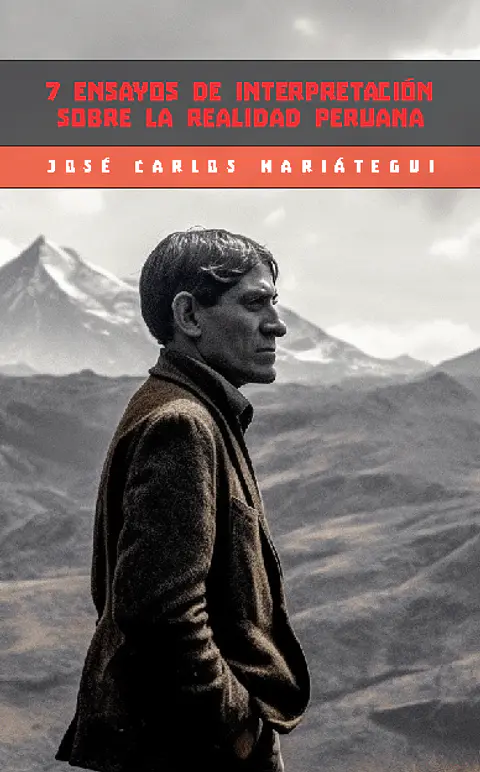 7 ensayos de interpretación sobre la realidad peruana - José Carlos Mariátegui