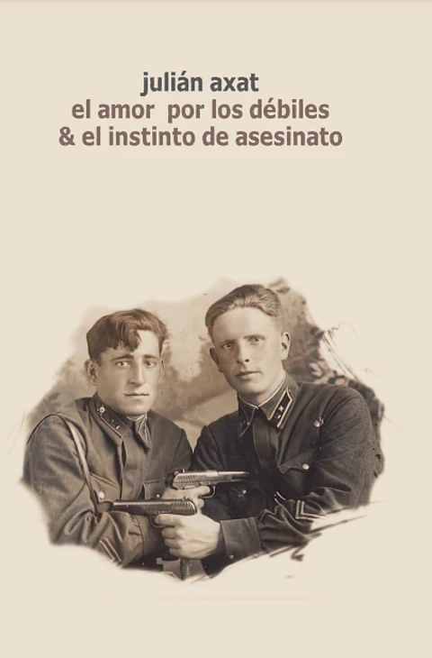El amor por los débiles & el instinto de asesinato - Julián Axat