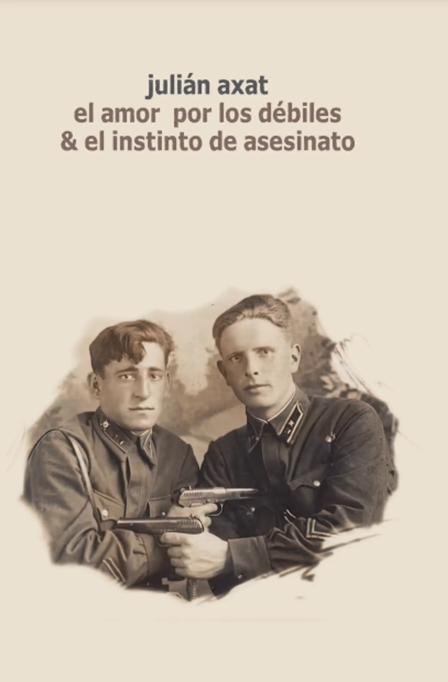 El amor por los débiles & el instinto de asesinato - Julián Axat 1