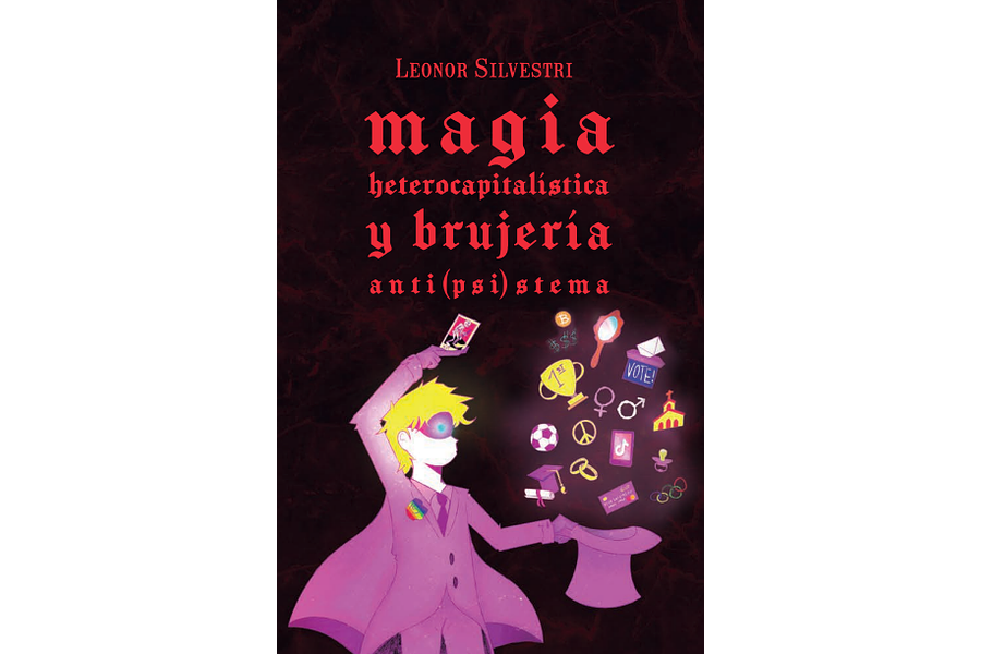 Magia heterocapitalística y brujería anti(psi)stema - Leonor Silvestri
