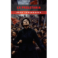 La proletaria y otros textos - Rosa Luxemburgo