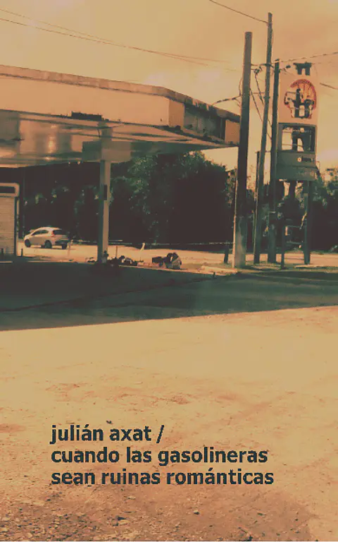 Cuando las gasolineras sean ruinas románticas - Julián Axat