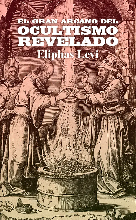 El gran arcano del ocultismo revelado - Eliphas Levi