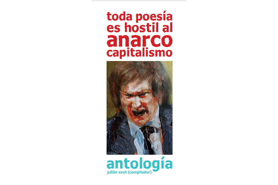 Toda poesía es hostil al anarcocapitalismo - Julián Axat (compilador)