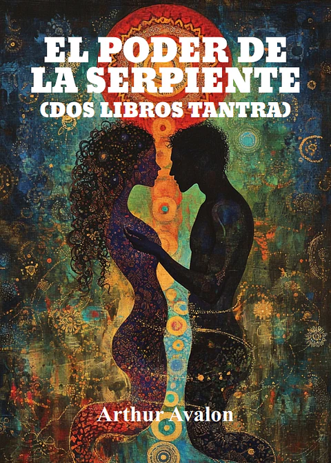 El poder de la Serpiente (Dos libros Tantra) - Arthur Avalon