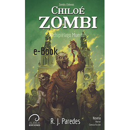 Zombis Chilenos: Chiloé Zombi - Archipiélago Muerto (eBook)