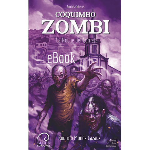 Zombis Chilenos: Coquimbo Zombi - La Noche del Cometa (eBook)