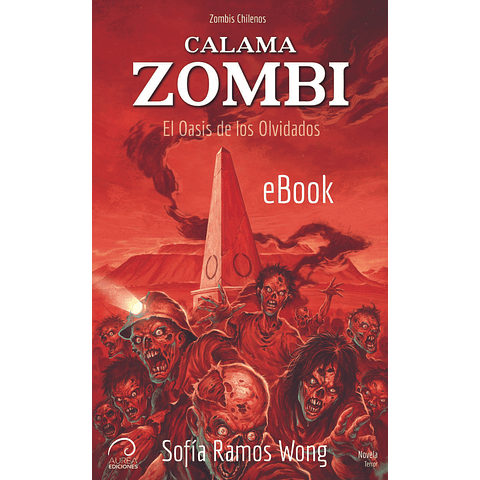 Zombis Chilenos: Calama Zombi - El Oasis de los Olvidados (eBook)