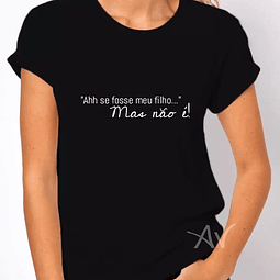 T-shirt "Ahh se fosse meu filho..."