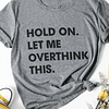 T-Shirt Let me Overthink this