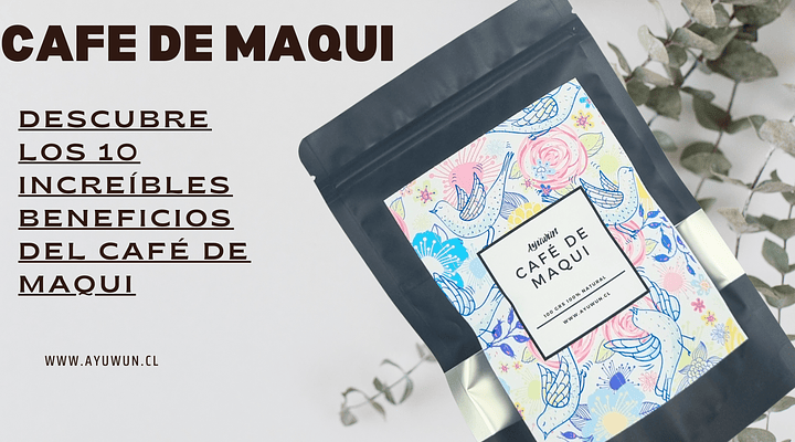 Descubre los 10 Increíbles Beneficios del Café de Maqui 