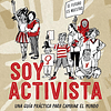 SOY ACTIVISTA : UNA GUIA PARA CAMBIAR EL MUNDO