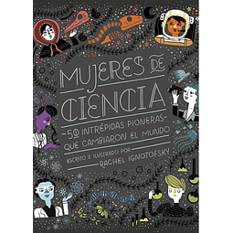 MUJERES DE CIENCIA : 50 INTREPIDAS PIONERAS QUE CAMBIARON EL MUNDO