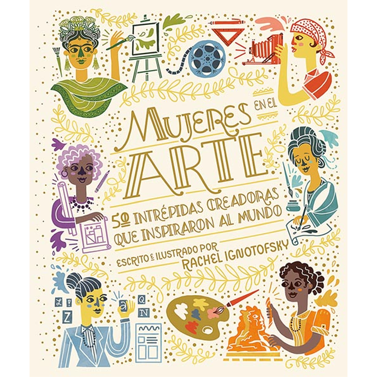 MUJERES EN EL ARTE : 50 INTRÉPIDAS CREADORAS QUE INSPIRARON AL MUNDO