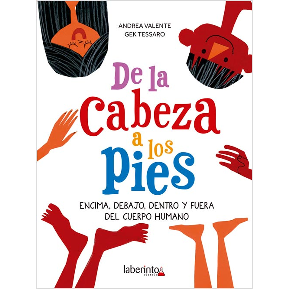 DE LA CABEZA A LOS PIES : ENCIMA, DEBAJO, DENTRO Y FUERA DEL CUERPO HUMANO