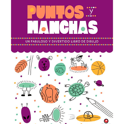 PUNTOS Y MANCHAS. Un fabuloso y divertido libro de dibujo