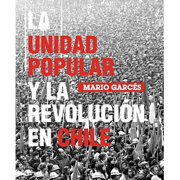 UNIDAD POPULAR Y LA REVOLUCIÓN EN CHILE, LA