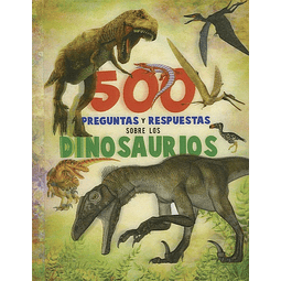 500 PREGUNTAS Y RESPUESTAS SOBRE LOS DINOSAURIOS