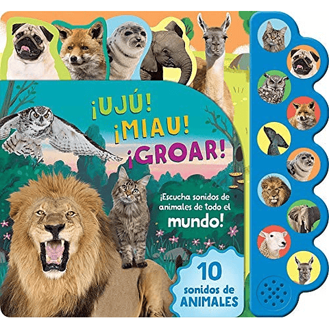 10 SONIDOS DE ANIMALES ¡UJU! ¡MIAU! ¡GROAR! (LIBRO SONORO)